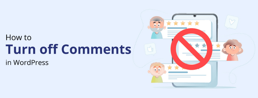 The Role of Comments in Web Design-How to Turn Off Comments in WordPress-Disabling Comments Globally-Turning Off Comments for Existing Posts and Pages-Using Plugins to Manage Comments