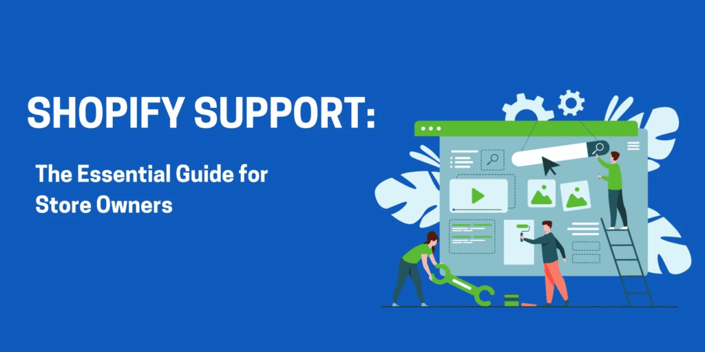 Understanding Shopify Support-How Shopify Support Boosts Your Online Store