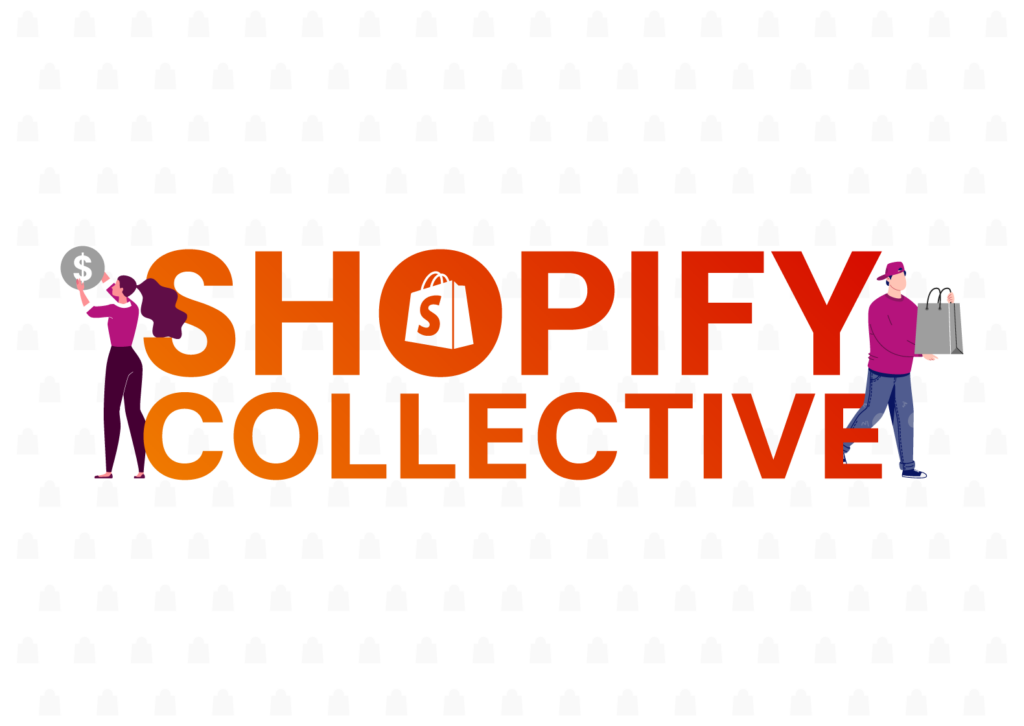 Grow Your Online Store With Shopify Collective-Understanding Shopify Collective