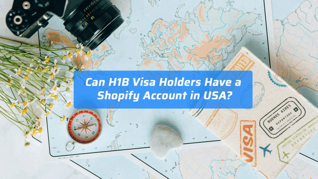 Can H1B Visa Holders Have a Shopify Account in USA-Understanding the Core Question-Can H1B Holders Open a Shopify Store in USA